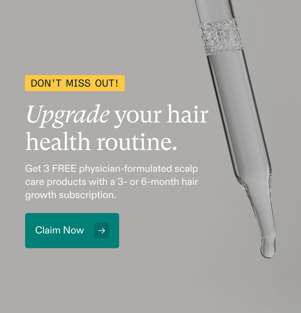 Don’t Miss Out! ($66 value). Upgrade your hair health routine. Get 3 FREE physician-formulated scalp care products with a 3- or 6-month hair growth subscription. Claim Now.