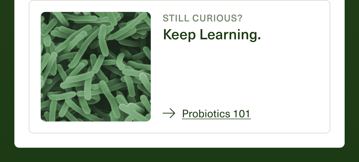 Still Curious? Keep Learning. → Probiotics 101