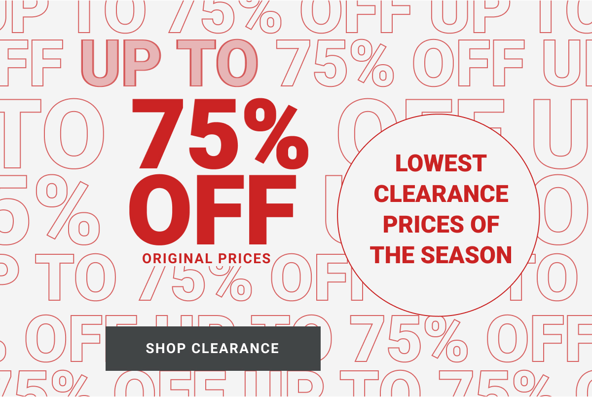 Lowest Clearance Prices of the Season | Up to 75% off original prices | Shop Clearance