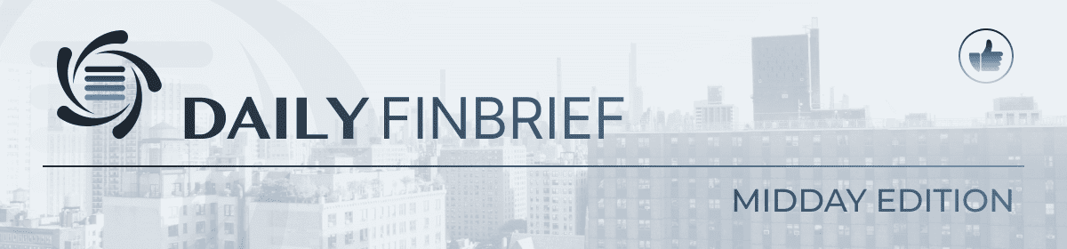 Daily Fin Brief - Midday Edition