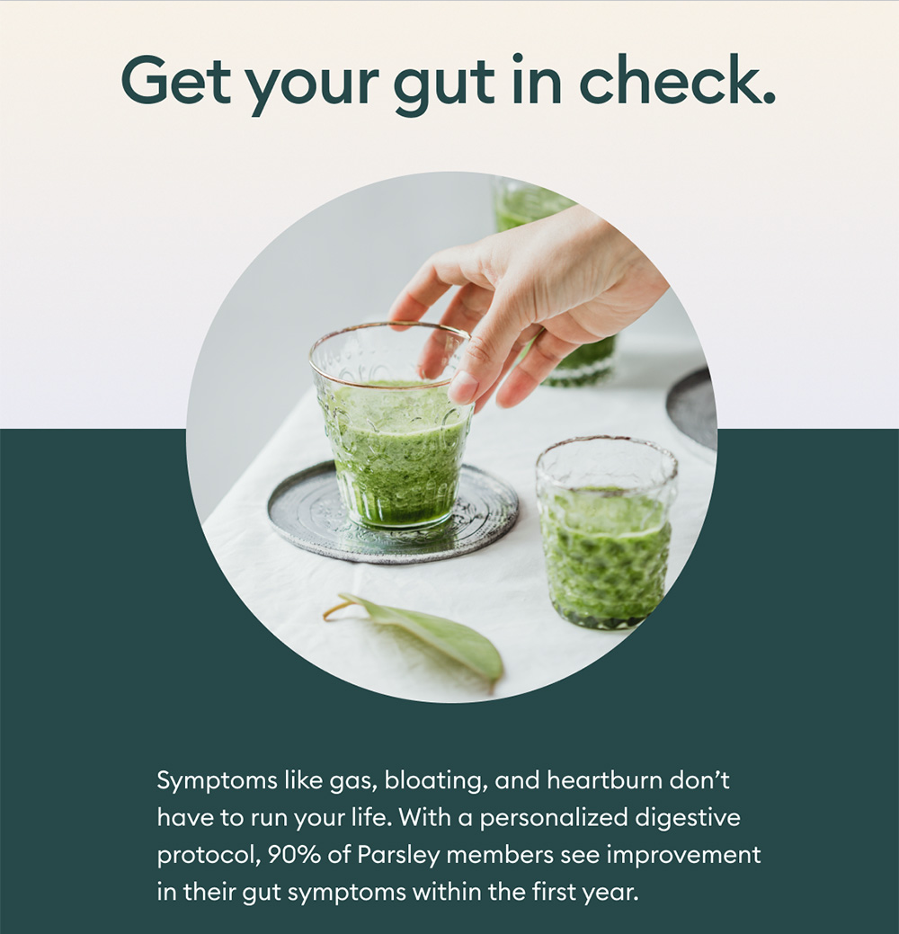 Leave gut symptoms behind for good. Parsley Health