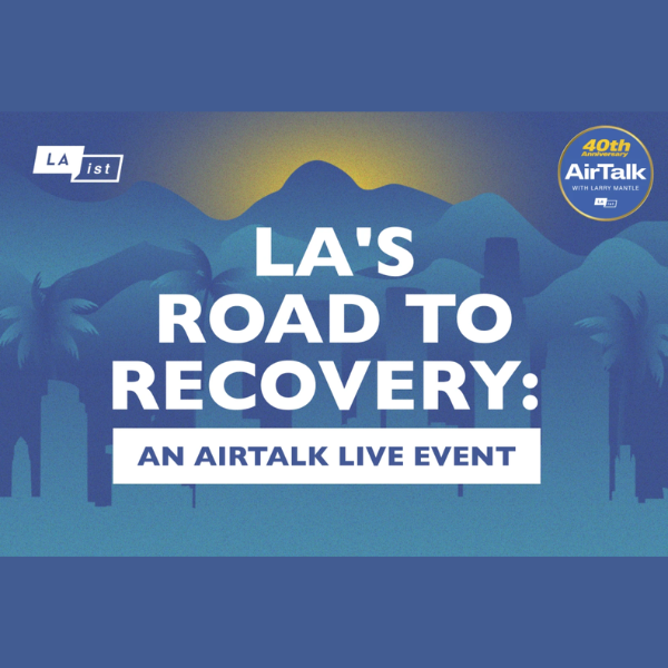 LA’S ROAD TO RECOVERY, AN AIRTALK LIVE EVENT