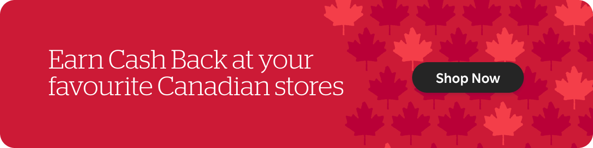 Earn Cash Back at your favourite stores. See All Stores