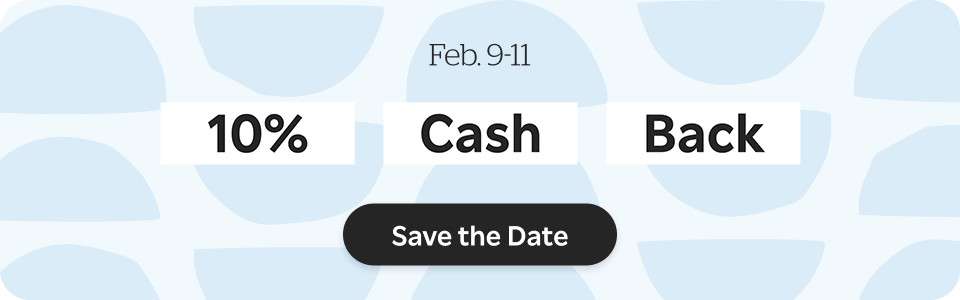 10% Cash Back only in the App. Feb 9-11. Save the Date