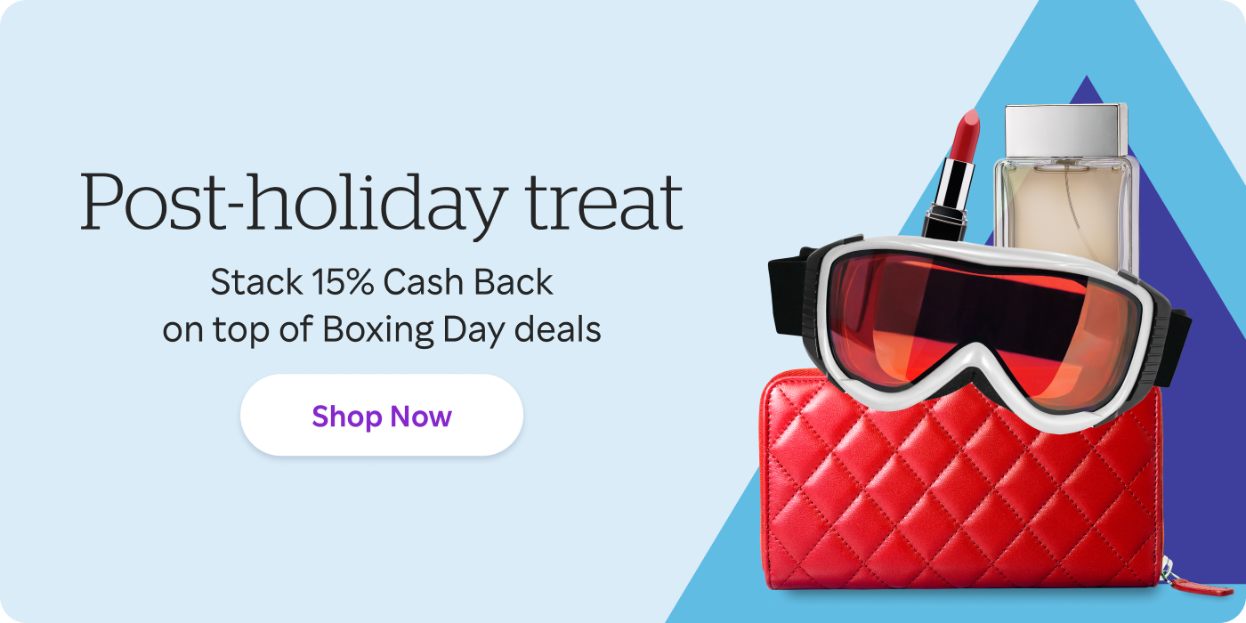 Post-holiday treat! Stack 15% Cash Back on top of Boxing Day deals. Shop Now
