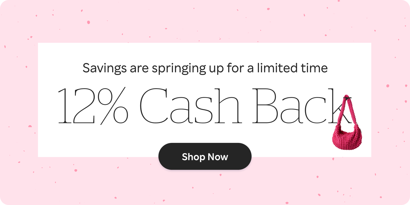 Savings are springing up. 12% Cash Back. See Stores