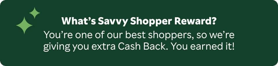 Savvy Shopper Reward - Grab it before it's gone. 15% Cash Back. See Stores