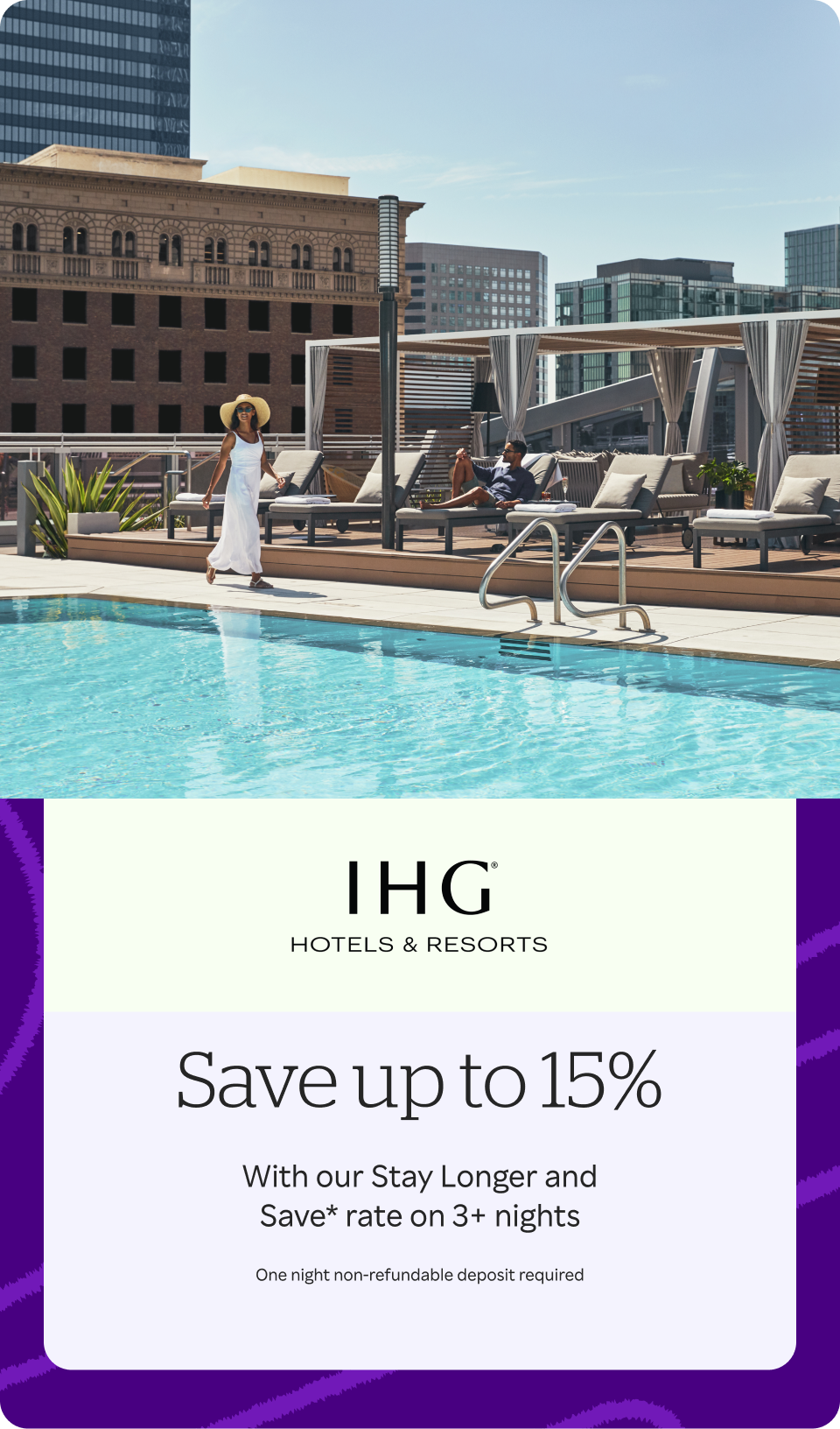 IHG Hotels & Resorts - Save up to 15% with our Stay Longer and Save* rate on 3+ nights. One night non-refundable deposit required + 6% Triple Cash Back