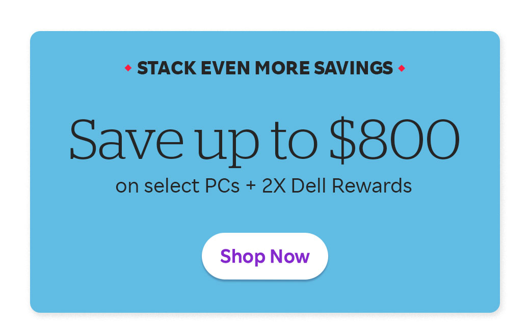 Save up to $800 on select PCs + 2X Dell Rewards