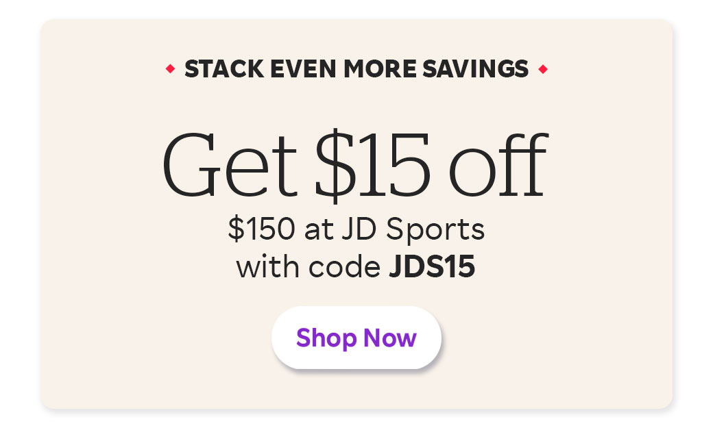 Stack Even More Savings Get $15 off $150 at JD Sports with code JDS15