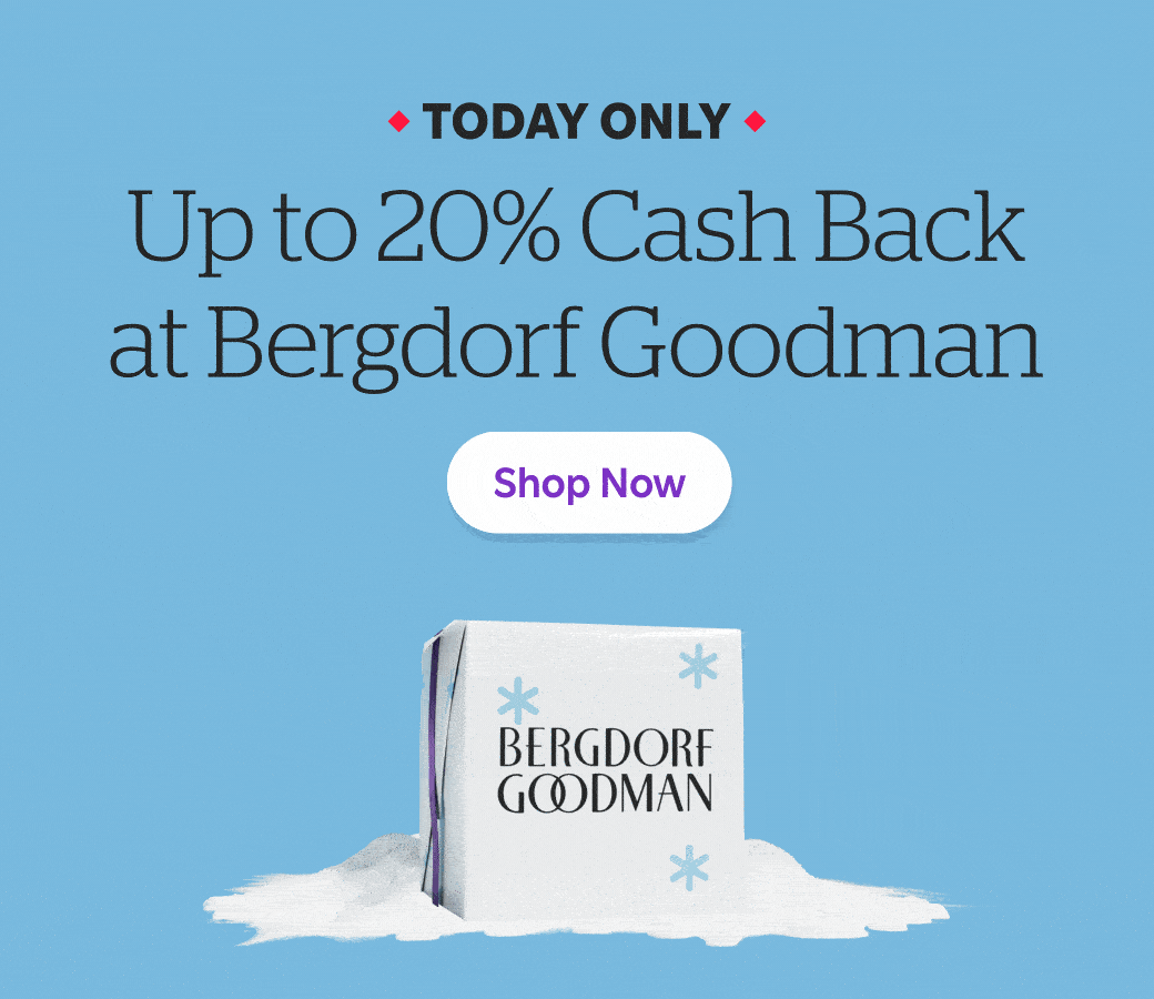 Today Only Up to 20% Cash Back at Bergdorf Goodman