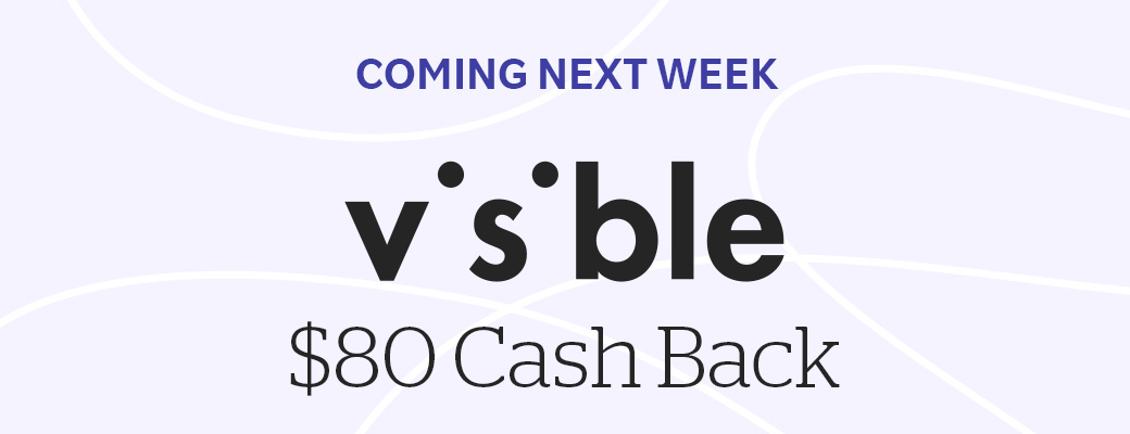 Coming Next Week visible $80 Cash Back
