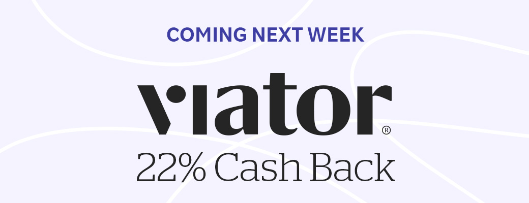 Coming Next Week Viator 22% Cash Back