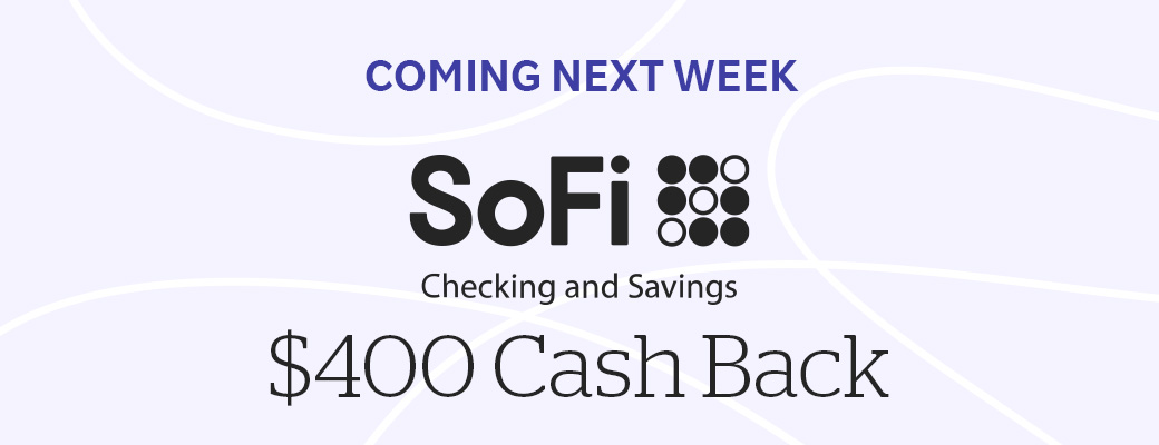 Coming Next Week SoFi $375 Cash Back Checking and Savings