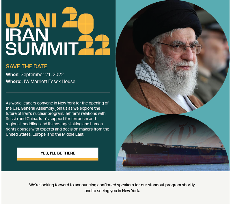 As world leaders convene in New York for the opening of the U.N. General Assembly, join us as we explore the future of Iran’s nuclear program, Tehran’s relations with Russia and China, Iran’s support for terrorism and regional meddling, and its hostage-taking and human rights abuses with experts and decision makers from the United States, Europe, and the Middle East.