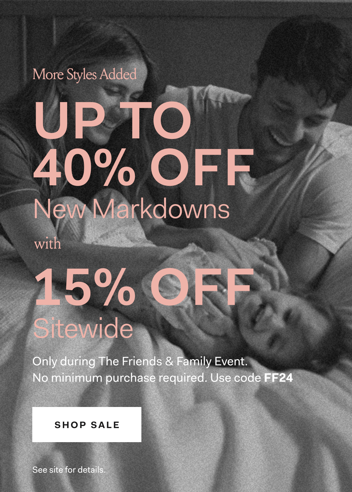 More Styles Added UP TO 40% OFF New Markdowns With 15% off sitewide during The Friends & Family Event Use code FF24 SHOP THE SALE No mininum purchase required. Exclusions apply.