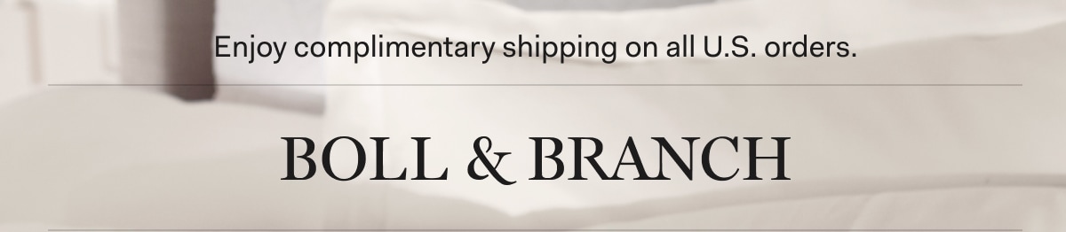 Enjoy complimentary shipping on all U.S. orders. | BOLL & BRANCH