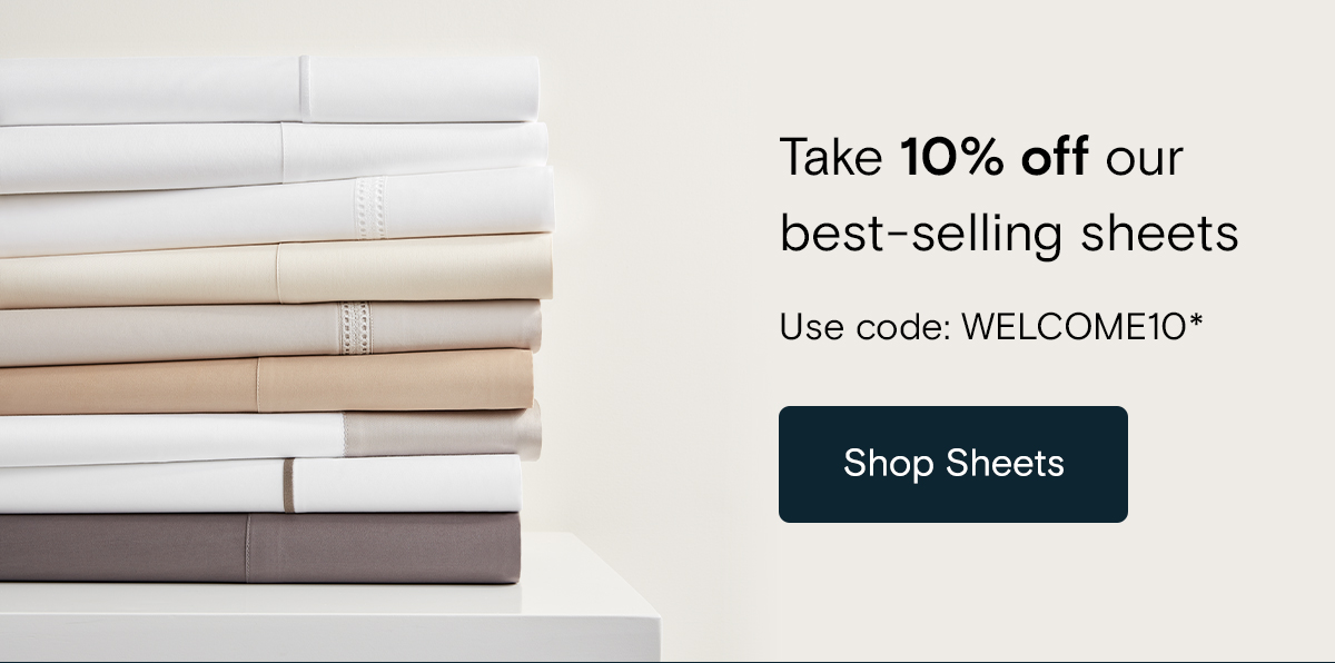 Take 10% off our best-selling sheets | Use code: WELCOME10* | Shop Sheets