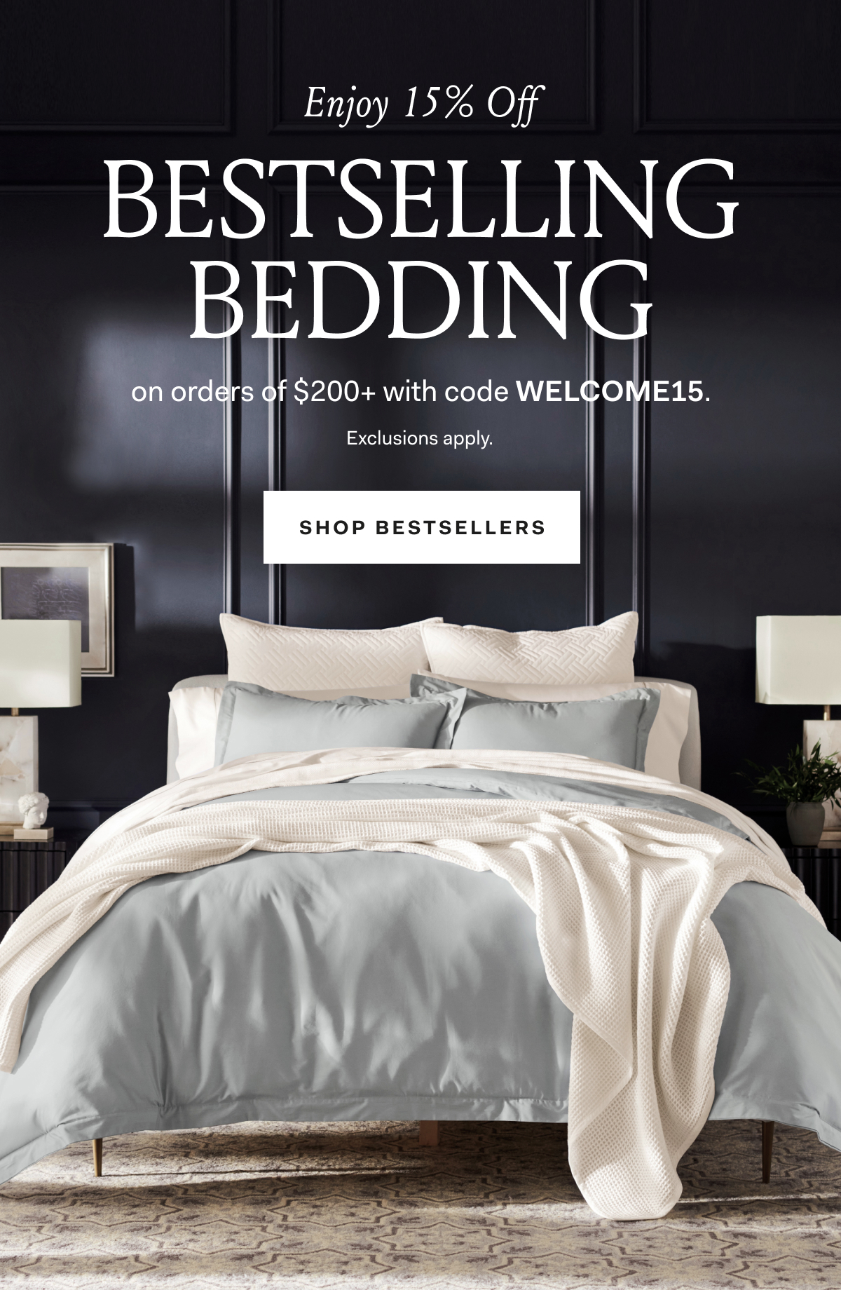 BOLL & BRANCH | Enjoy 15% off bestselling bedding on orders of $200+ with the code WELCOME15. Shop Bestsellers. Exclusions apply.