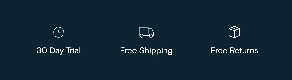 30 Day Trial | Free Shipping | Free Returns
