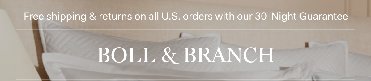 Free shipping & returns on all U.S. orders with our 30-Night Guarantee | BOLL & BRANCH | BOLL & BRANCH