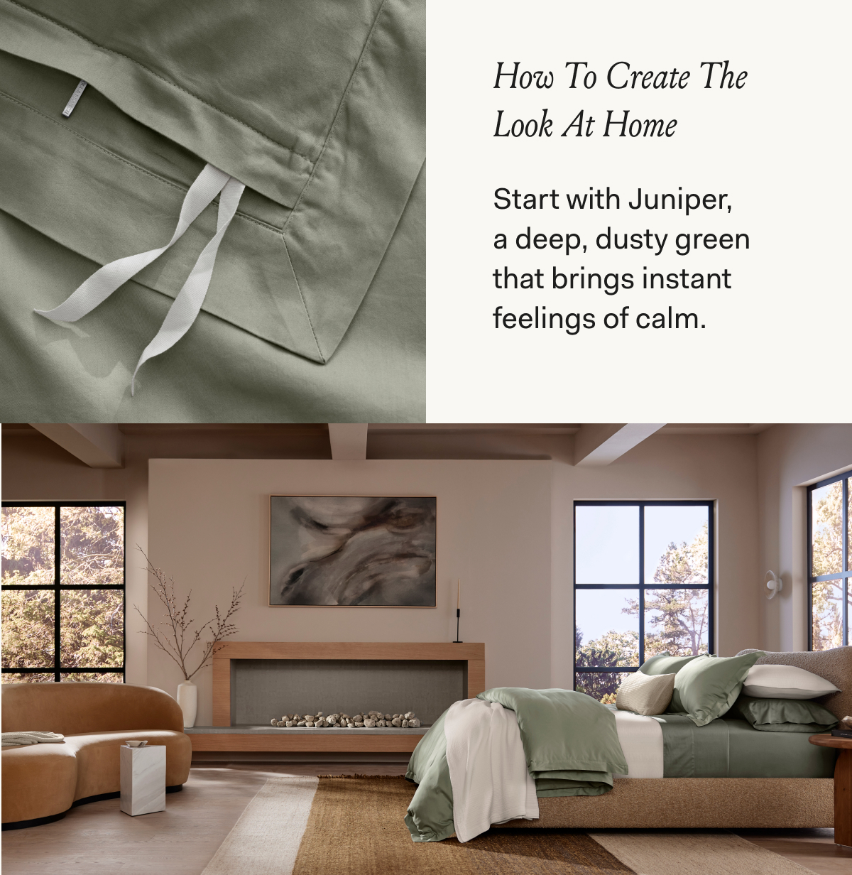 How to create the look at home | Start with Juniper a deep, dusty green that brings instant feelings of calm.