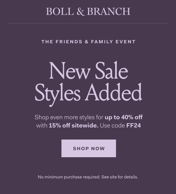 THE FRIENDS & FAMILY EVENT Shop even more styles for up to 40% off with 15% off sitewide. Use code FF24 No minimum purchase required. See site for details.