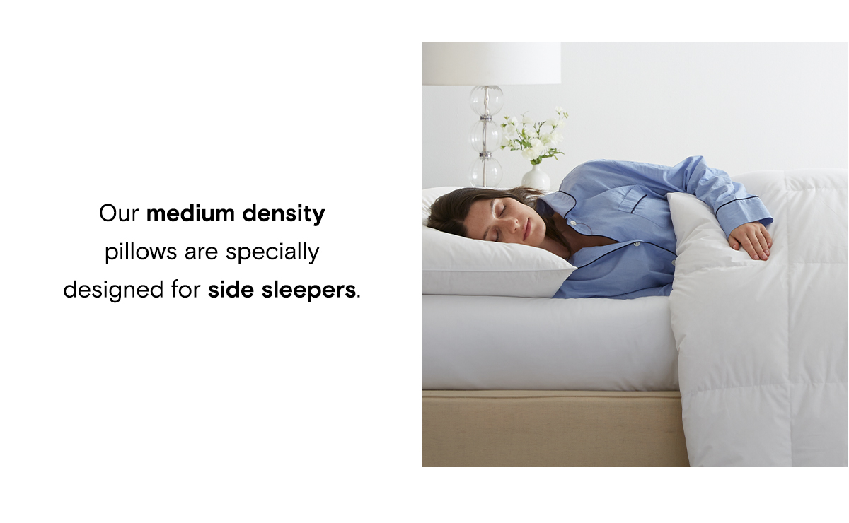Our medium density pillows are specially designed for side sleepers.