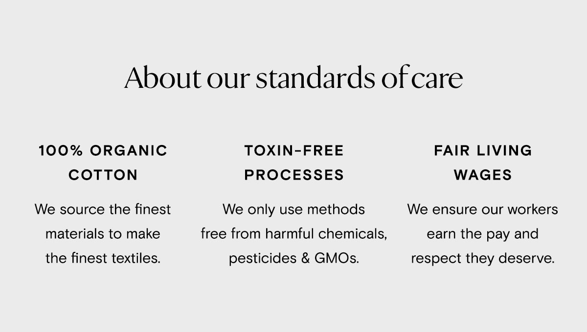 About our standards of care | 100% Organic Cotton | Toxin-Free Processes | Fair Living Wages