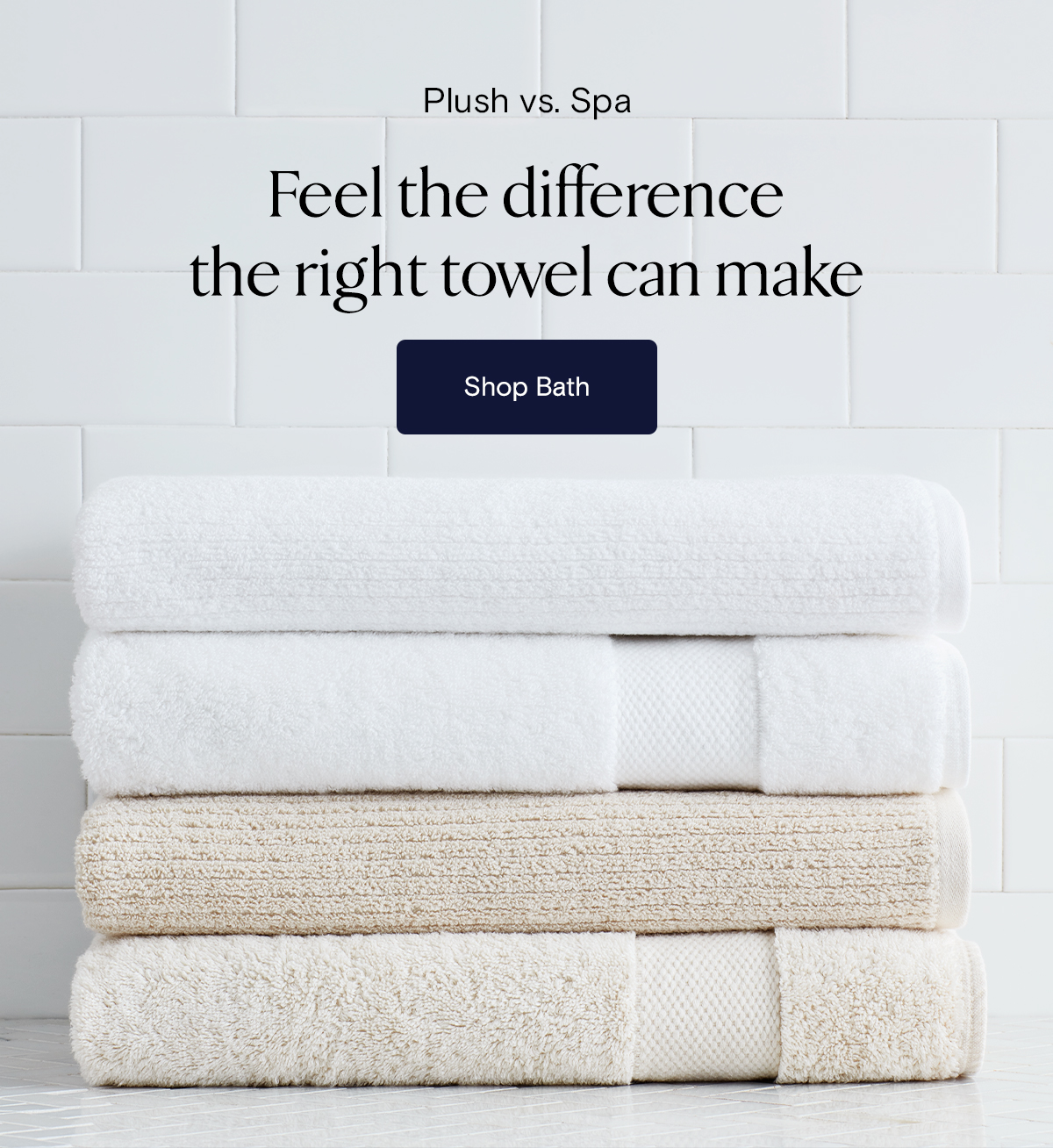 Plush vs. Spa | Feel the different the right towel can make | Shop Bath