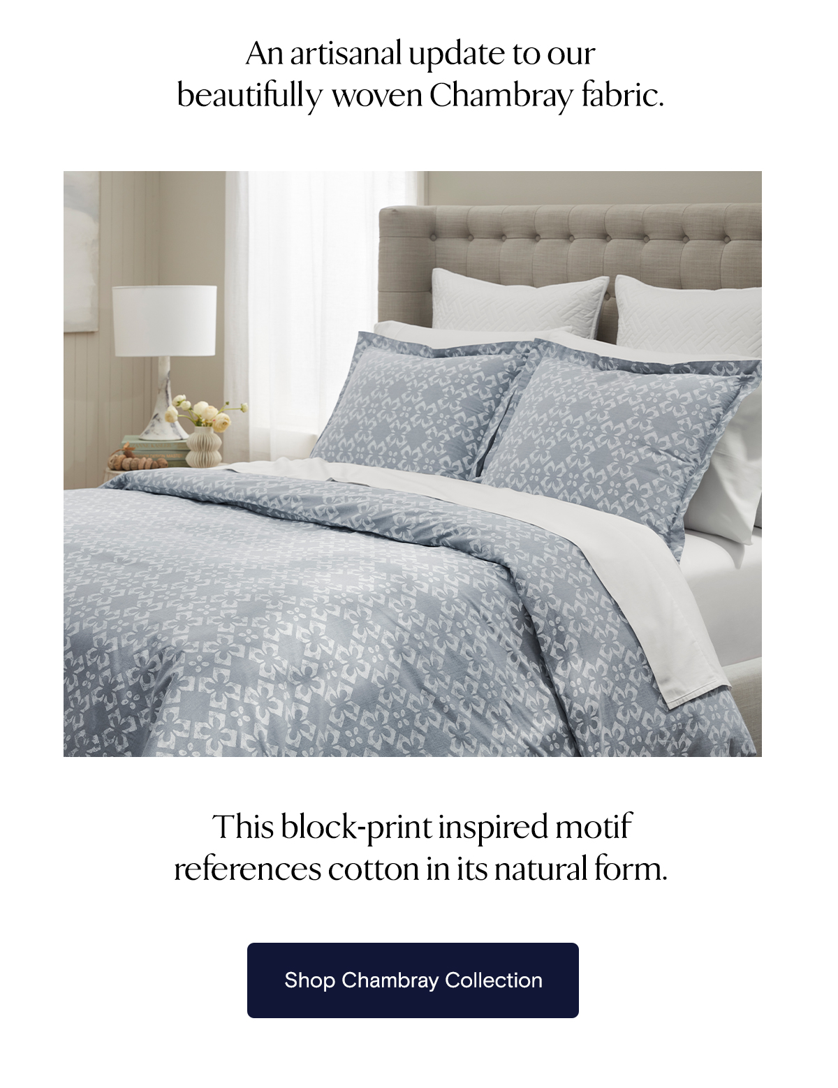 An artisanal update to our beautifully woven Chambray fabric.