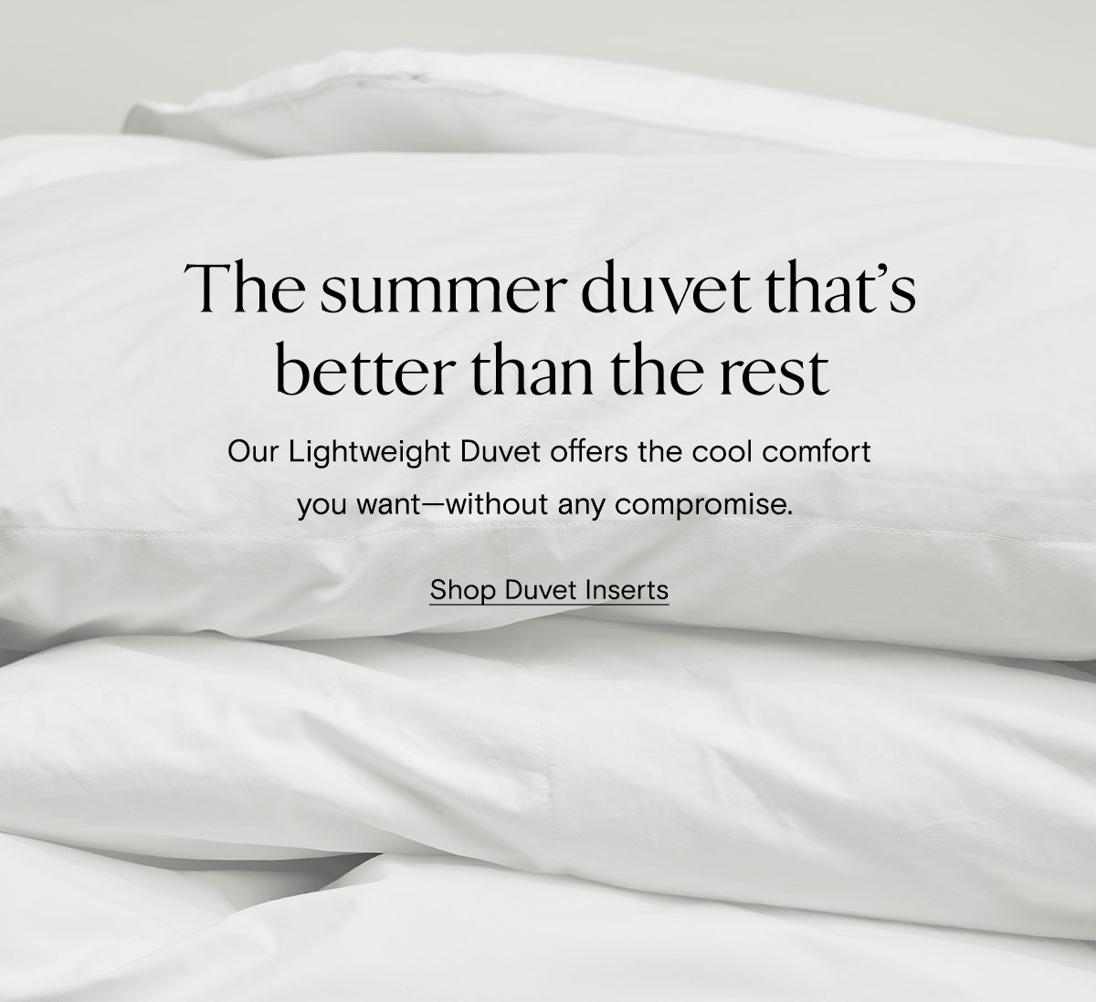 The summer duvet that's better than the rest | Our Lightweight Duvet offers the cool comfort you want - without any compromise. | Shop Duvet Inserts