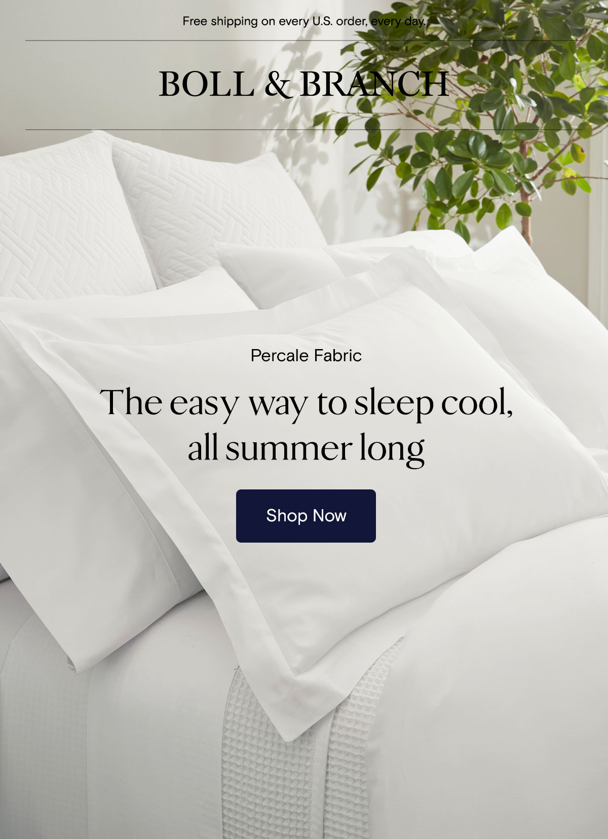 Free shipping on every U.S. order, every day. | Boll & Branch | The easy way to sleep cool, all summer long | Shop Now