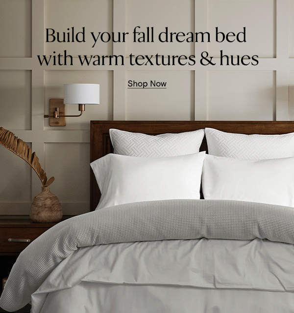 Build your fall dream bed with warm textures & hues | Shop Now