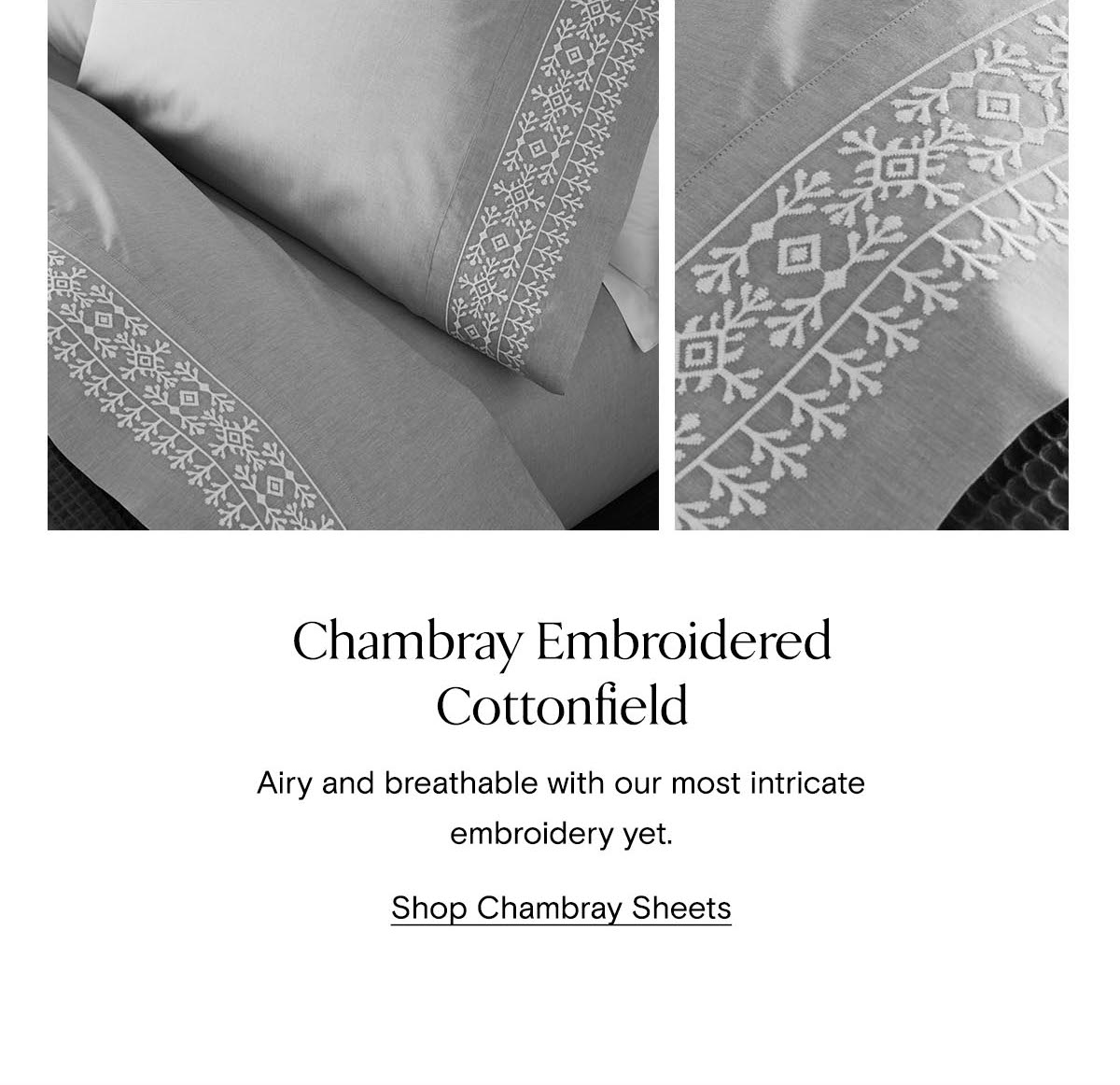 Chambray Embroidered Cottonfield | Airy and breathable with our most intricate embroidery yet. Shop Chambray Sheets 