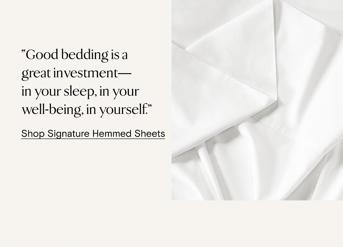 ''Good bedding is a great investment - in your sleep, in your well-being, in yourself,'' | Shop Signature Hemmed Sheets