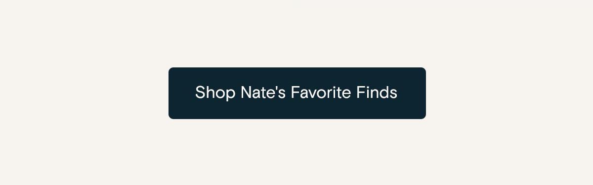 Shop Nate's Favorite Finds