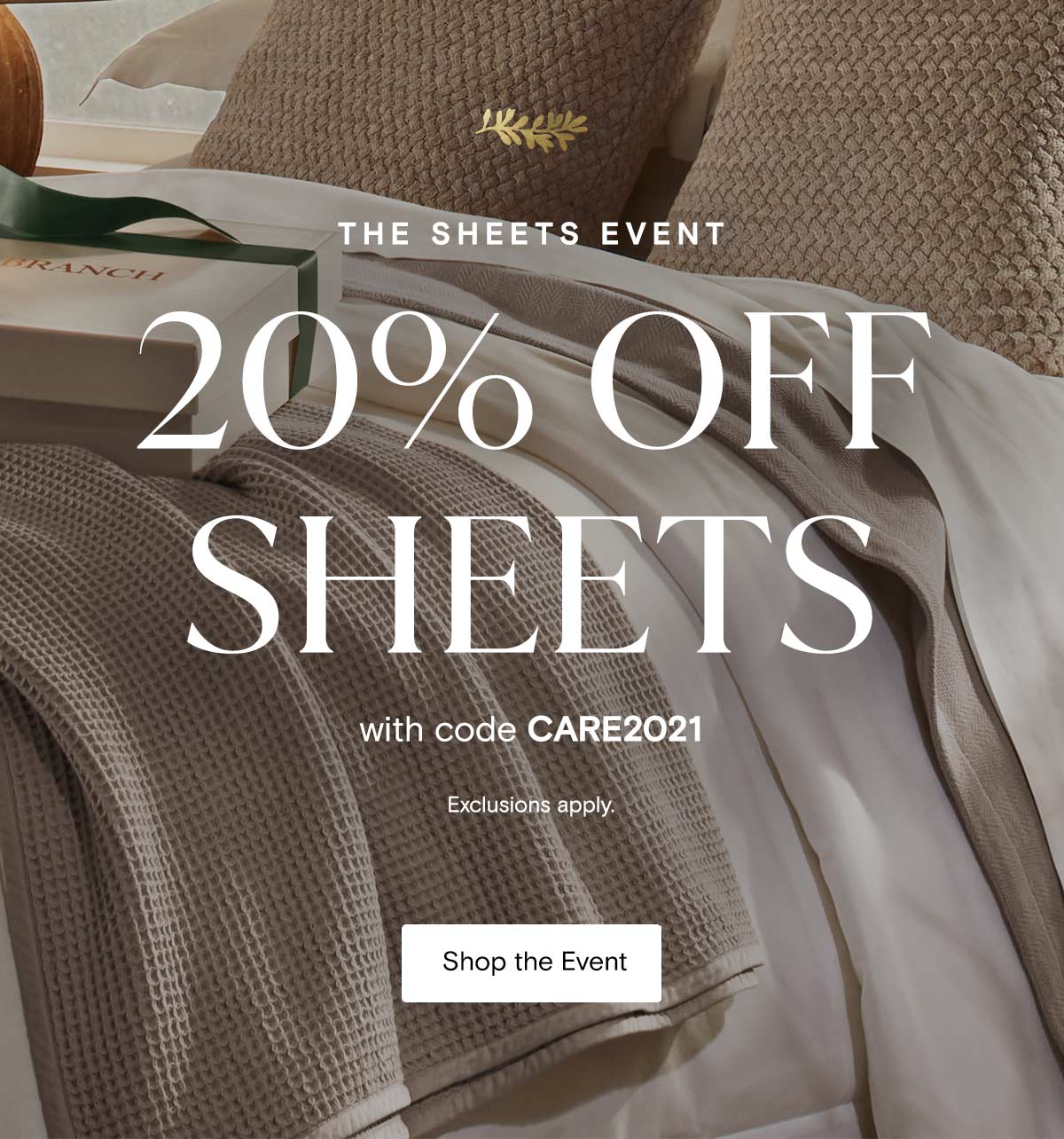 THE SHEETS EVENT | 20% OFF SHEETS with code CARE2021 | Exclusions apply | Shop the Event