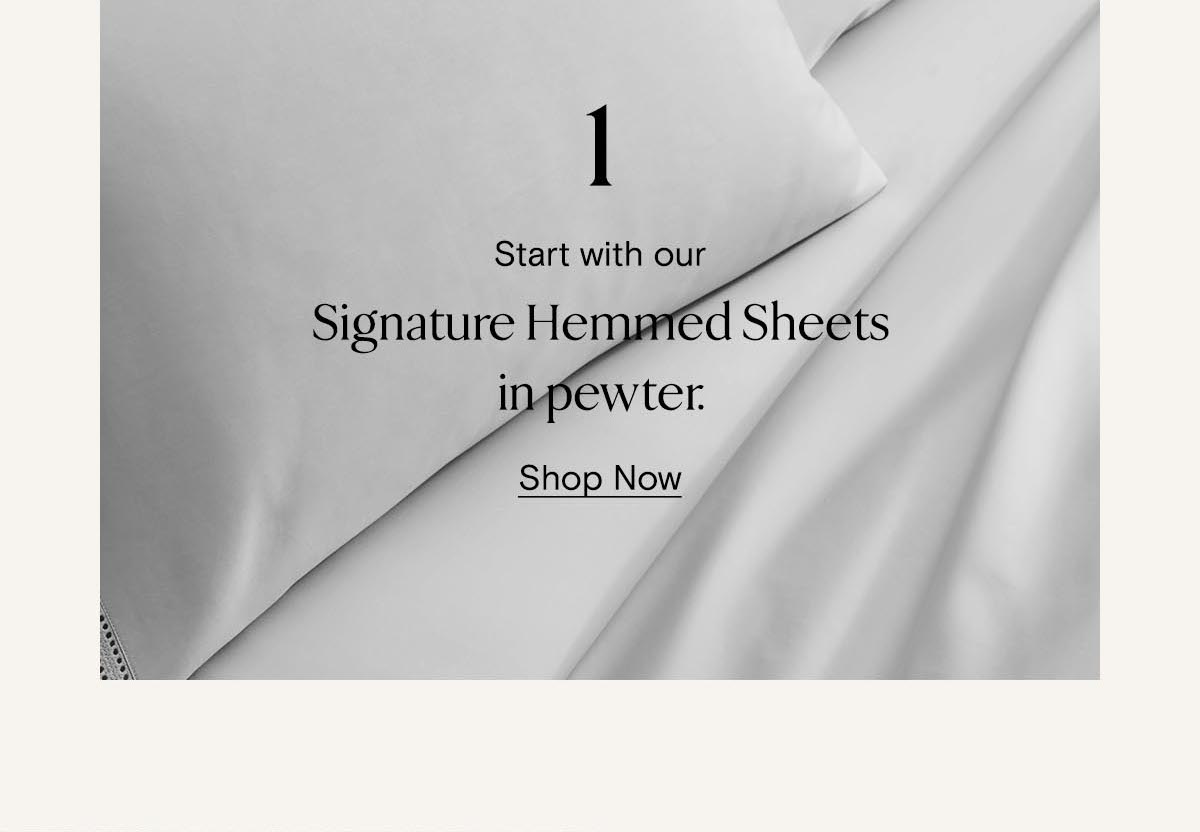 1 Start with our Signature Hemmed Sheets in pewter | Shop Now