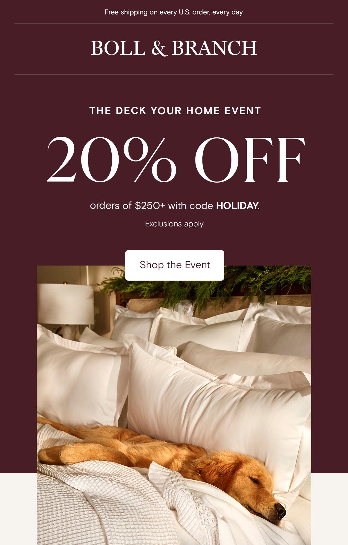 Free shipping on every U.S. order, every day. | 20% off orders of $250+ with code HOLIDAY. | Exclusions apply. Shop the Event