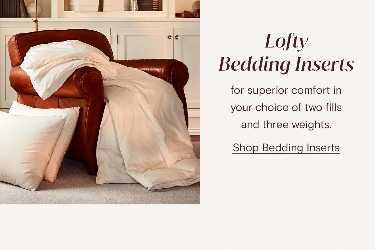 Lofty Bedding Inserts for superior comfort in your choice of two fills and three weights. 