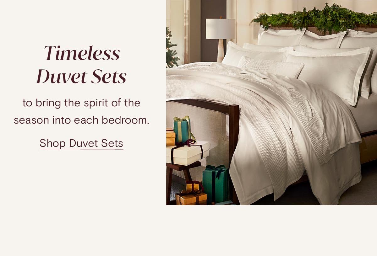 Timeless Duvet Sets to bring the spirit of the season into each bedroom. Shop Duvet Sets