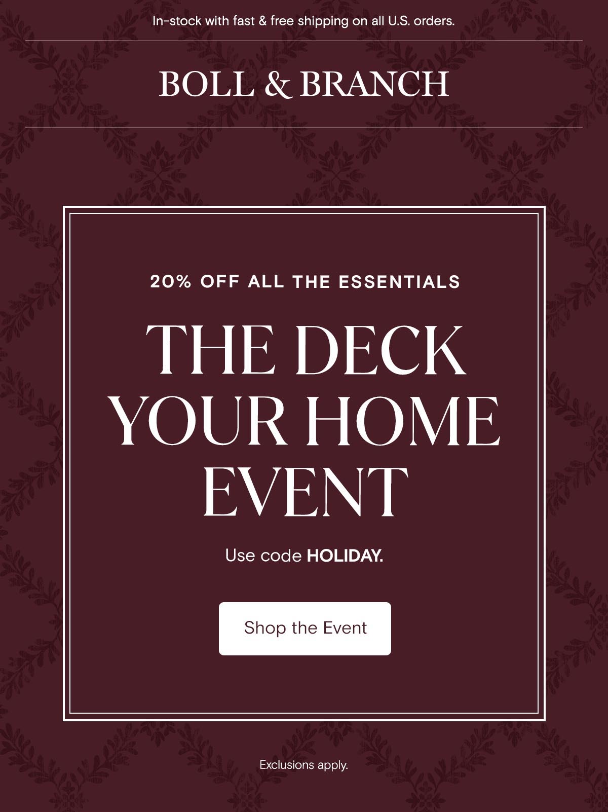 In-stock with fast & free shipping on all U.S. orders. Boll & Branch | 20% off all the essentials | The Deck Your home Event | Use code HOLIDAY. Shop The Event 