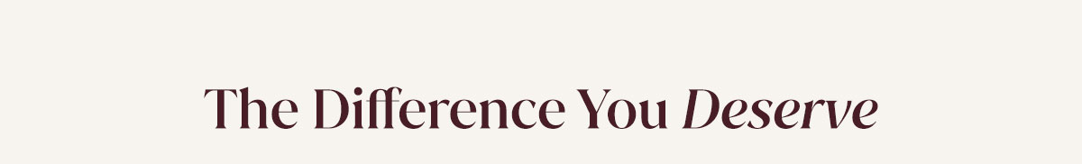 The Difference You Deserve 