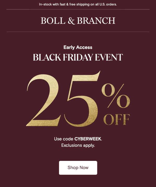 In-stock with fast & free shipping on all U.S. orders. | Boll & Branch | Early Access | BLACK FRIDAY EVENT 25% off orders of $200+ with code CYBERWEEK. Exclusions apply. Shop Now 