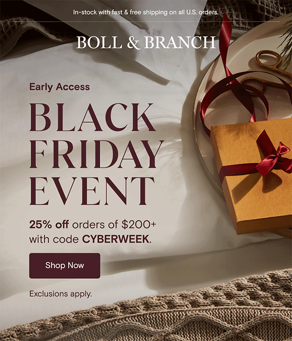 In-stock with fast & free shipping on all U.S. orders | Boll & Branch | Early Access Black Friday Event | 25% off orders of $200+ with code CYBERWEEK | Shop Now | Exclusions apply.