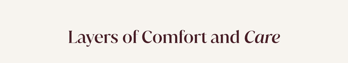 Layers of Comfort & Care