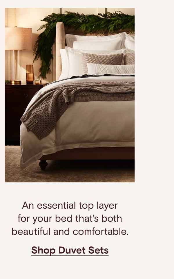 An essential top layer for you bed that's both beautiful and comfortable. Shop Duvet Sets