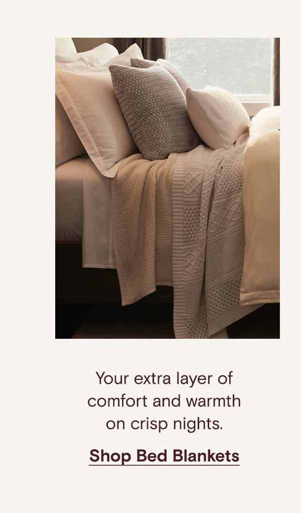Your extra layer of comfort and warmth on crisp nights. Shop Bed Blankets