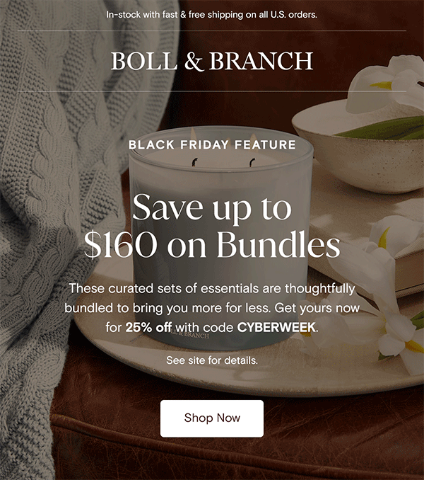 In-stock with fast & free shipping on all U.S. orders. | Boll & Branch BLACK FRIDAY FEATURE | Save up to $160 on Bundles | These curated sets of essentials are thoughtfully bundled to bring you more for less. Get yours now for 25% off with code CYBERWEEK. 